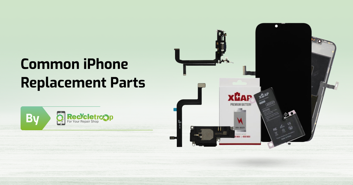Most Common Replacement Parts For iPhone Recommended By Recycle Troop