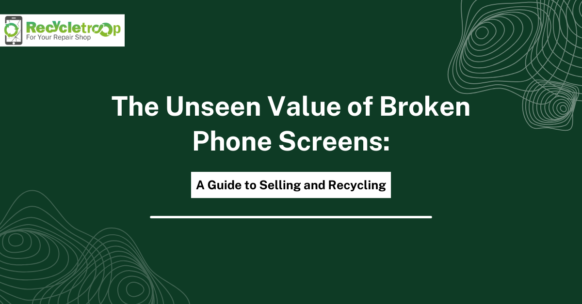 The Unseen Value of Broken Phone Screens: A Guide to Selling and Recycling